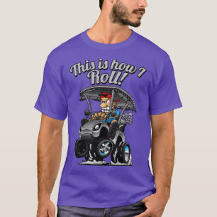 This Is How I Roll Funny Golf t toon 8 T-Shirt