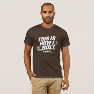 This Is How I Roll. Funny locomotif tshirt