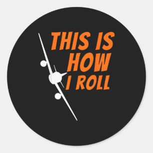 This Is How I Roll - Funny Lot &amp; Aviation Airp Classic Round Sticker