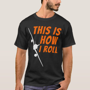 This Is How I Roll - Funny Lot &amp; Aviation Airp T-Shirt