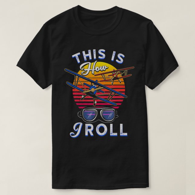 This is how I Roll Funny Pilot Airplane Aviation A T-Shirt (Design Front)