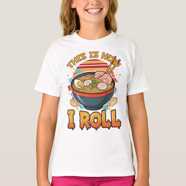 This Is How I Roll – Funny Ramen T-Shirt (Front)