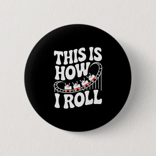 This Is How I Roll Funny Roller Coaster 2 Inch Round Button