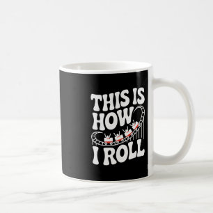 This Is How I Roll Funny Roller Coaster  Coffee Mug