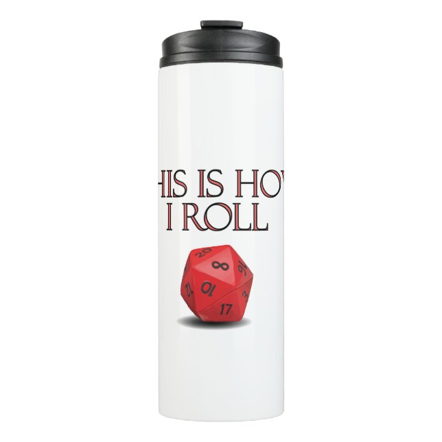This Is How I Roll Funny RPG Dice Thermal Tumbler (Front)