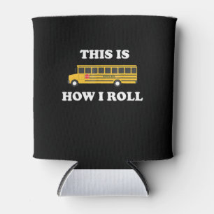 This Is How I Roll Funny School Bus Driver Can Cooler