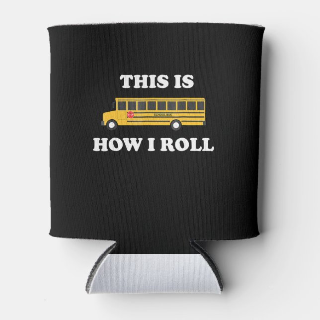 This Is How I Roll Funny School Bus Driver Can Cooler (Front)