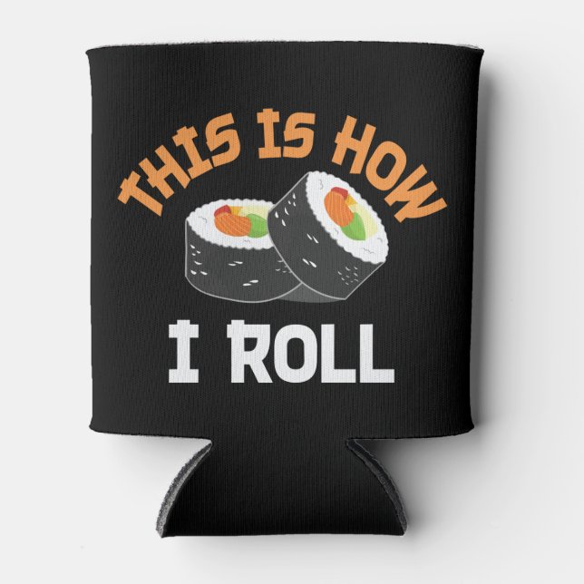 This Is How I Roll - Funny Sushi Can Cooler (Front)