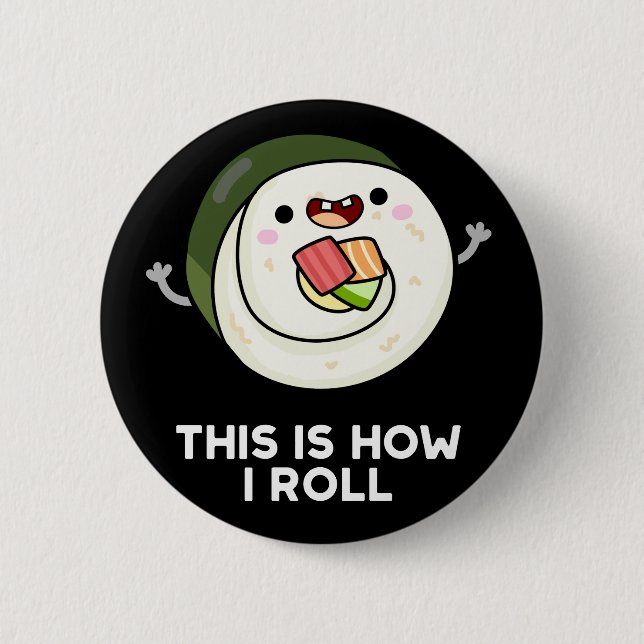 This Is How I Roll Funny Sushi Pun Dark BG 2 Inch Round Button (Front)