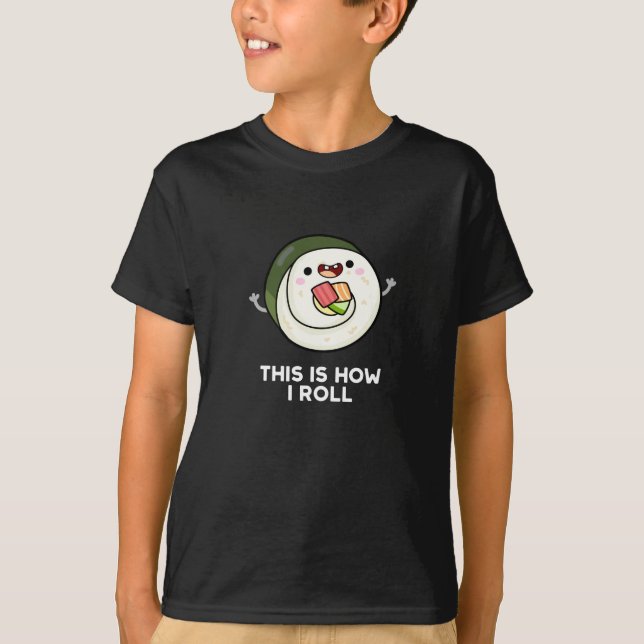 This Is How I Roll Funny Sushi Pun Dark BG T-Shirt (Front)