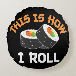 This Is How I Roll - Funny Sushi Round Pillow