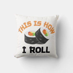This Is How I Roll - Funny Sushi Throw Pillow