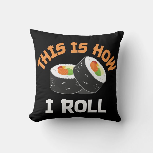 This Is How I Roll - Funny Sushi Throw Pillow (Front)
