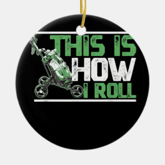 This Is How I Roll Golf Cart For A Golfers and Ceramic Ornament