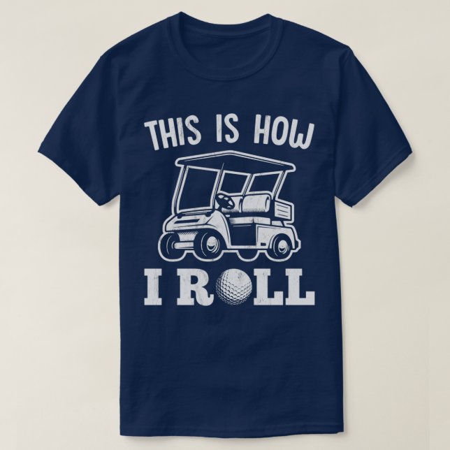 This Is How I Roll Golf Cart For Golfer T-Shirt (Design Front)