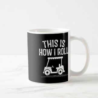 This Is How I Roll Golf Cart Shirt Funny Golfers G Coffee Mug