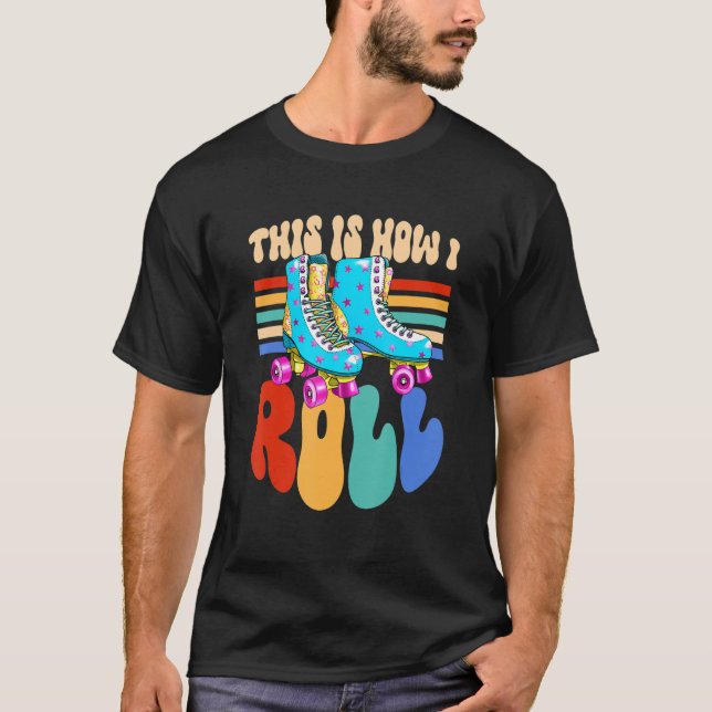 This Is How I Roll  Inline Skating  Rollerblades T-Shirt (Front)