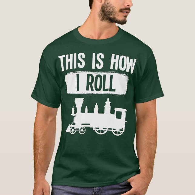 This Is How I Roll Model Railroad Steam Station T-Shirt (Front)