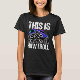 This Is How I Roll  Monster Trucks Drivers Fans Qu T-Shirt