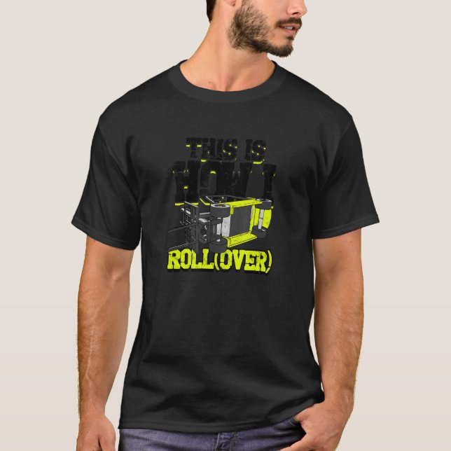 This is How I Roll over forklift T-Shirt (Front)