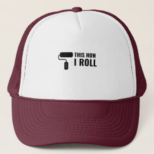 THIS IS HOW I ROLL PAINT ROLLER TRUCKER HAT