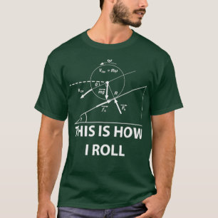 This is how I roll Physics science maths  Fun T-Shirt