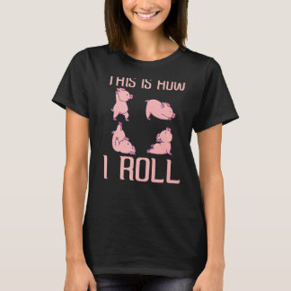 This Is How I Roll Pig  Piglet Shoat Farrow  1 T-Shirt