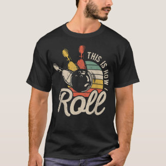 This Is How I Roll Retro Bowling Bowler Funny Gift T-Shirt