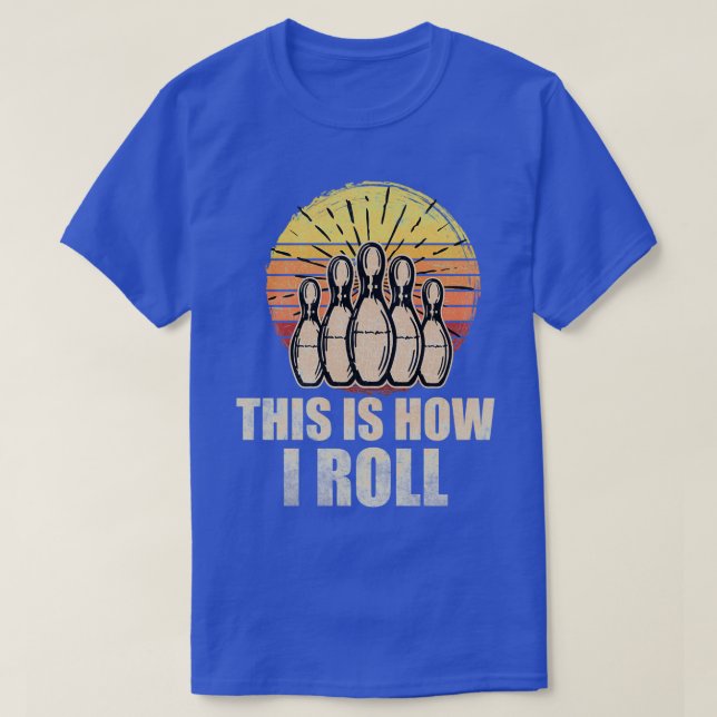 This Is How I Roll Retro Bowling Bowler Quote T T-Shirt (Design Front)