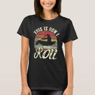 This Is How I Roll Retro Kayaking Kayaker T-Shirt