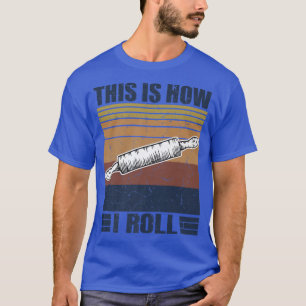 This is How I Roll Retro Rolling Pin Pasta Making T-Shirt