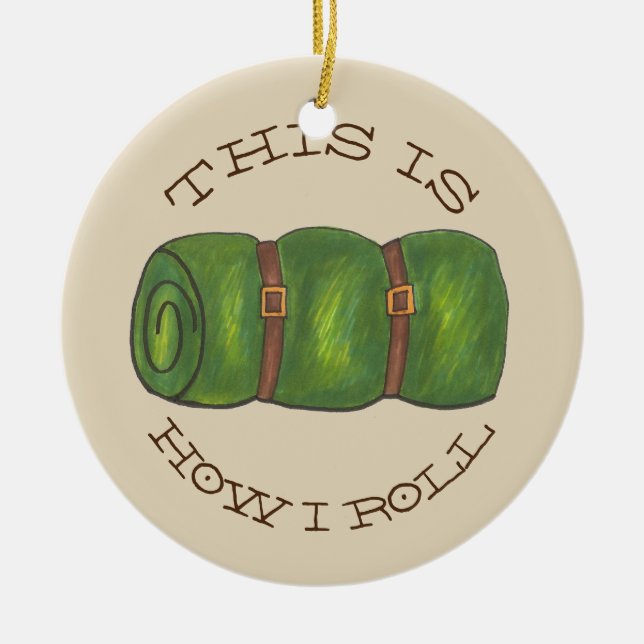 This is How I Roll Rolled Camp Sleeping Bag Hiking Ceramic Ornament (Front)