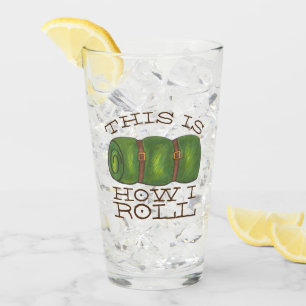 This is How I Roll Rolled Camp Sleeping Bag Hiking Glass