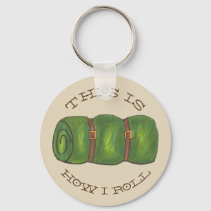 This is How I Roll Rolled Camp Sleeping Bag Hiking Keychain