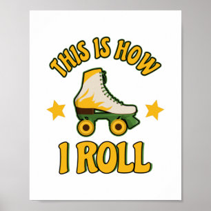 This Is How I Roll Roller Skate Poster