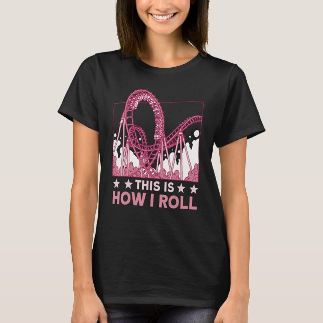 This is how I roll Rollercoaster 2 T-Shirt (Front)