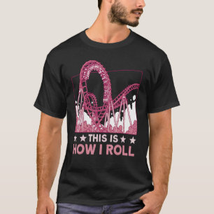 This is how I roll Rollercoaster 2 T-Shirt