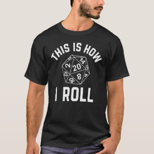 This Is How I Roll Rpg Role Play Tabletop Boardga T-Shirt