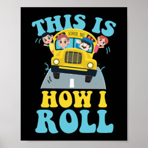 This Is How I Roll School Bus Driver Appreciation Poster