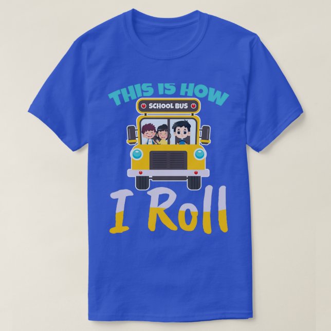 This is how i roll school bus driver Design for a  T-Shirt (Design Front)