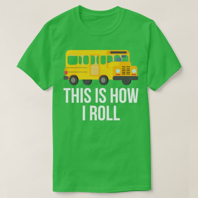 This Is How I Roll School Bus Driver Passenger T-Shirt (Design Front)
