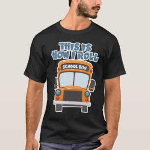 This Is How I Roll School Bus Driver T-Shirt