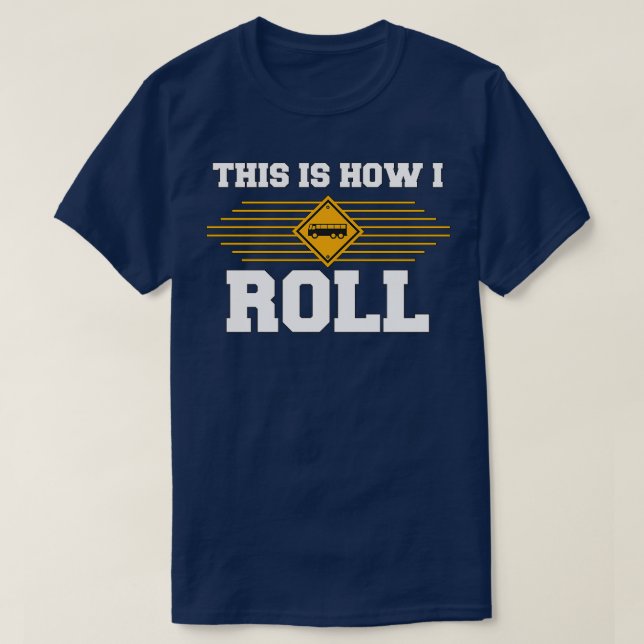 This is how I roll school bus driver T-Shirt (Design Front)