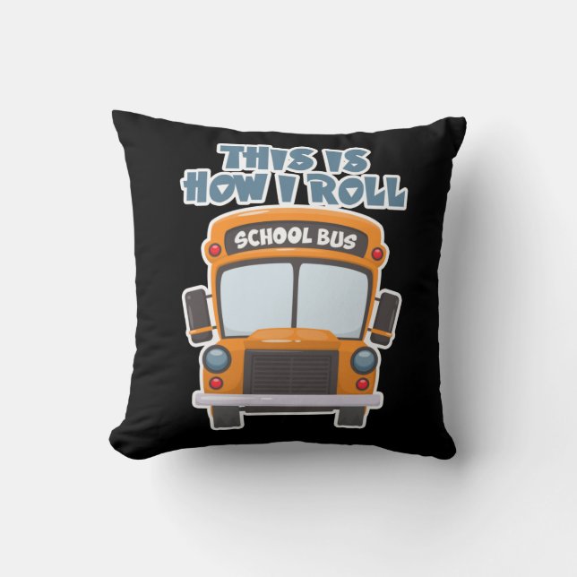 This Is How I Roll School Bus Driver Throw Pillow (Front)