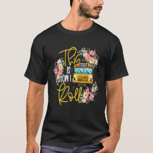 This Is How I Roll School Bus Drivers Back To Scho T-Shirt