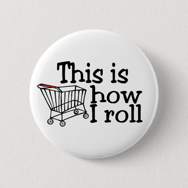 This Is How I Roll Shopping Cart 2 Inch Round Button (Front)