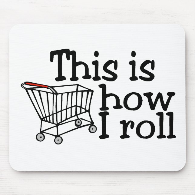 This Is How I Roll (Shopping Cart) Mouse Pad (Front)