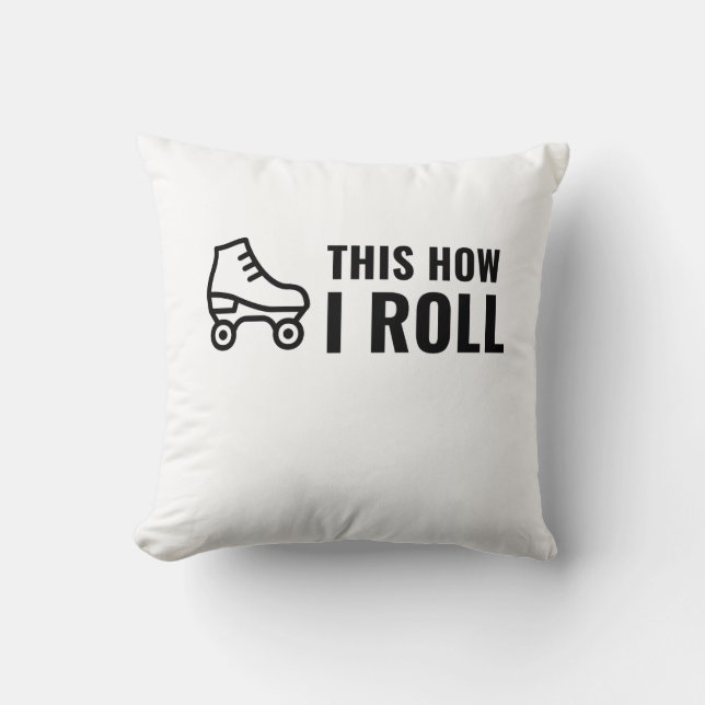 THIS IS HOW I ROLL SKATE ROLLER THROW PILLOW (Front)