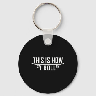 This Is How I Roll Skateboard Keychain