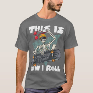 This Is How I Roll Skateboard Skeleton Heart Valen T-Shirt
